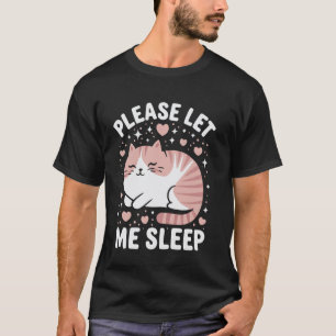 Cat Please Let Me Sleep Kitten Cute Cats T-Shirt