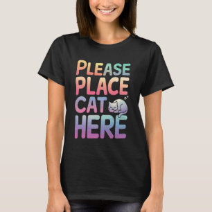 Cat Please Place Cat Here T-Shirt