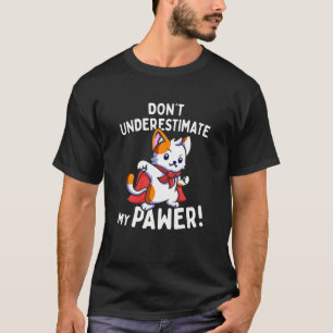 Cat Pun Don Underestimate My Pawer Cute Cats T-Shirt