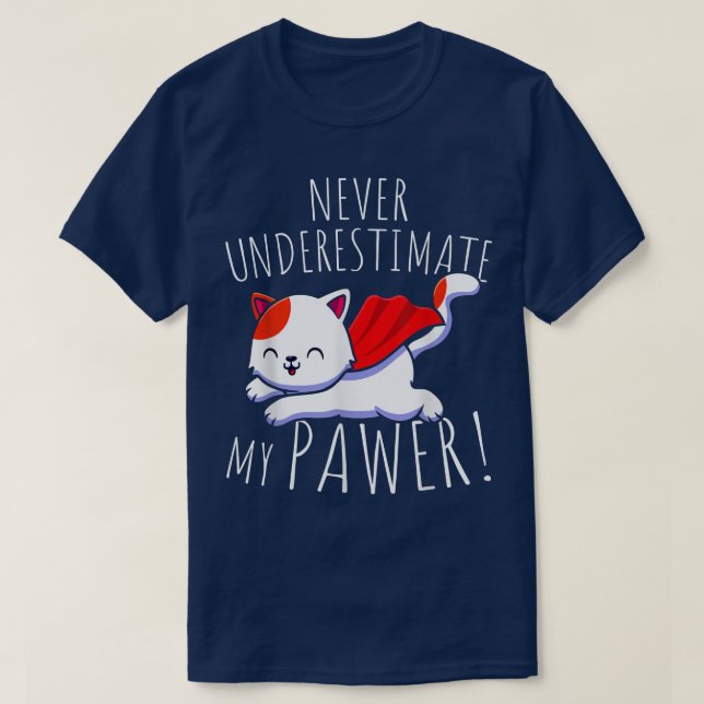 Cat Pun Never Underestimate My Pawer Funny Cute Pa T-Shirt (Design Front)