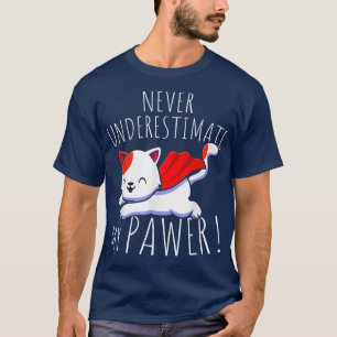 Cat Pun Never Underestimate My Pawer Funny Cute Pa T-Shirt