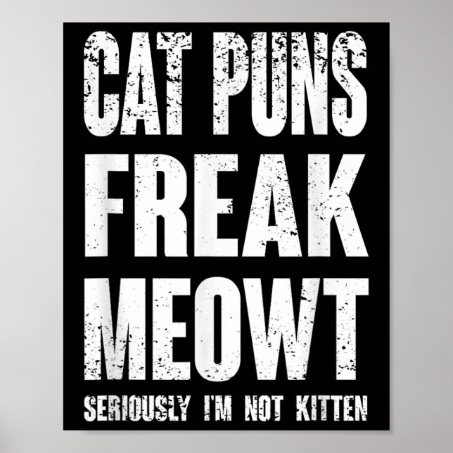 Cat Puns Freak Meowt - Seriously Im Not Kitten Fun Poster (Front)