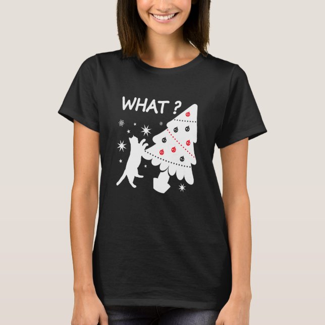 Cat Pushing Christmas Tree Over Funny Cat What T-Shirt (Front)