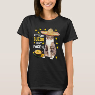 Cat Put Some Queso In My Face O Cinco De Mayo Cat T-Shirt