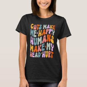 Cat Quotes Cats Make Me Happy Humans Make My Head  T-Shirt
