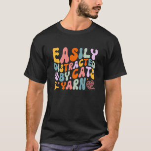 Cat Quotes Easily Distracted By Cats & Yarn Croche T-Shirt