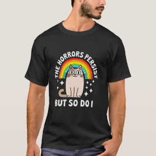 Cat Rainbow The Horrors Persist But So Do I Funny T-Shirt