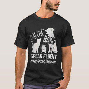Cat Rat Dog Owner I Speak Fluent Meow Bark Squeak  T-Shirt