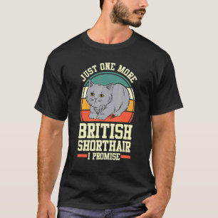 Cat  Retro Just One More British Shorthair I Promi T-Shirt