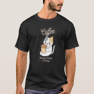 Cat Sarcasm Meme Funny Coffee Because Murder Is Wr T-Shirt