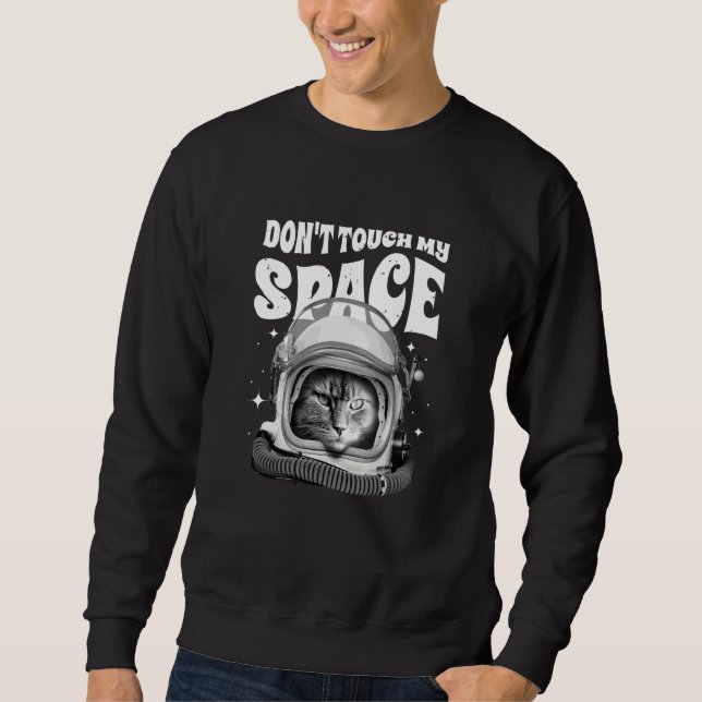 Cat Saying Don't Touch My Space Sweatshirt (Front)