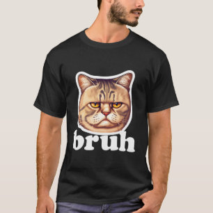 Cat Says Bruh €“ Adorable Pet Cat Humour T-Shirt