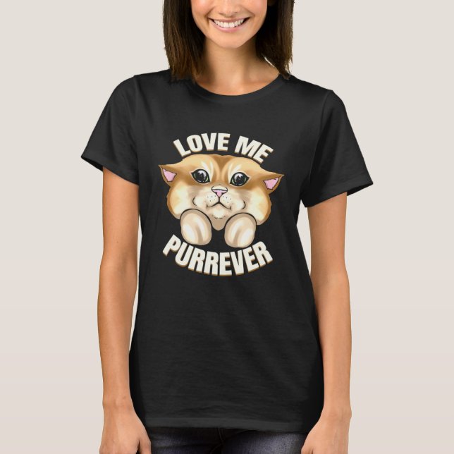 Cat Says Love Me Forever On Purrsday T-Shirt (Front)