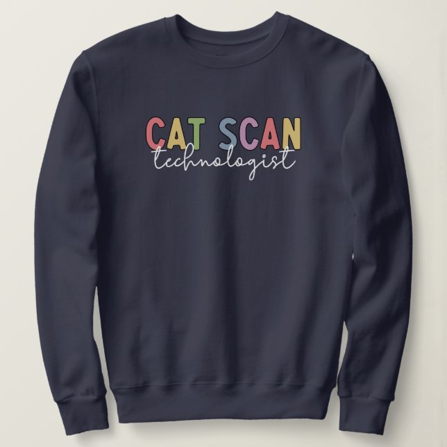 CAT Scan Technologist CT Tech Radiology Tech Gifts Sweatshirt (Design Front)