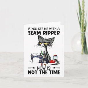 Cat Sewing If You See Me With A Seam Ripper Card
