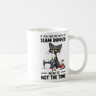 Cat Sewing If You See Me With A Seam Ripper Coffee Mug