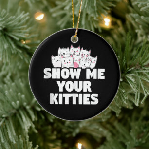 Cat Show Me Your Kitties Ceramic Ornament