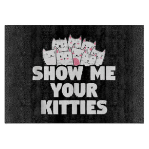 Cat Show Me Your Kitties Cutting Board