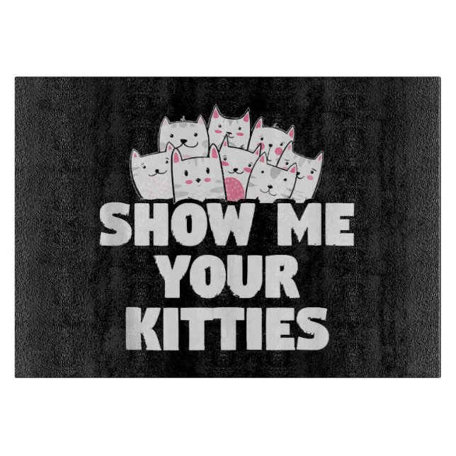 Cat Show Me Your Kitties Cutting Board (Front)