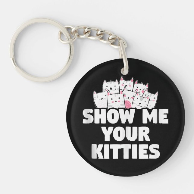 Cat Show Me Your Kitties Key Ring (Front)