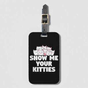 Cat Show Me Your Kitties Luggage Tag