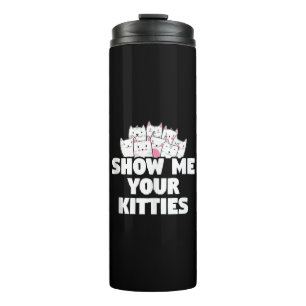 Cat Show Me Your Kitties Thermal Tumbler