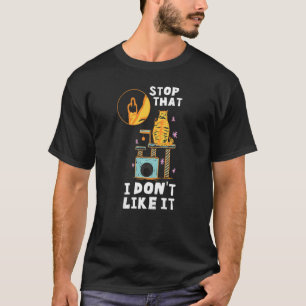 Cat Showing Middle Finger Stop That I Don't Like I T-Shirt