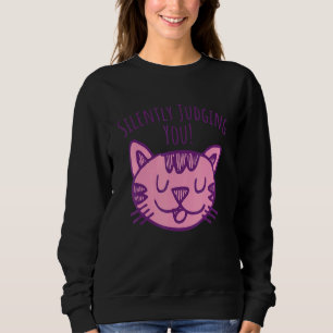 Cat Silently Judging You Hilarious Cat Saying Sweatshirt