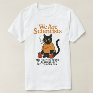 Cat smoking we are scientists the night is young T-Shirt
