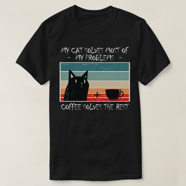 Cat Solves Most Of My Problems Coffe Solves Rest T-Shirt (Design Front)