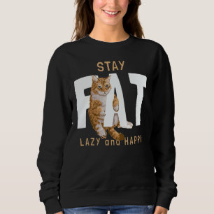 Cat  Stay Fat Lazy And Happy Vintage  Memes Sweatshirt