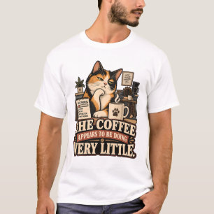 Cat T-Shirt - The Coffee Appears To Be Doing Very