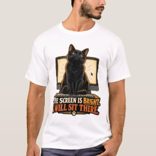 Cat T-Shirt - The Screen Is Bright. I Will Sit The
