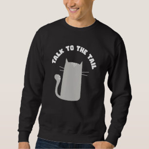Cat Talk to the Tail Cat Person Sweatshirt