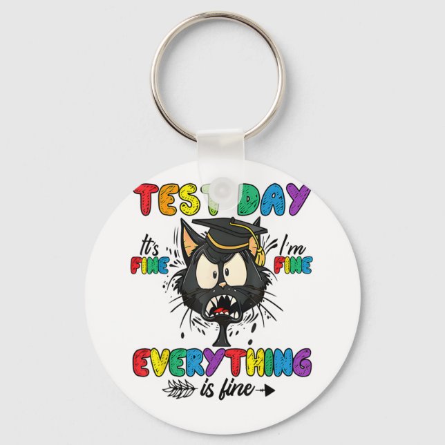 Cat Test Day It's Fine Im Fine Everything Is Fine  Key Ring (Front)
