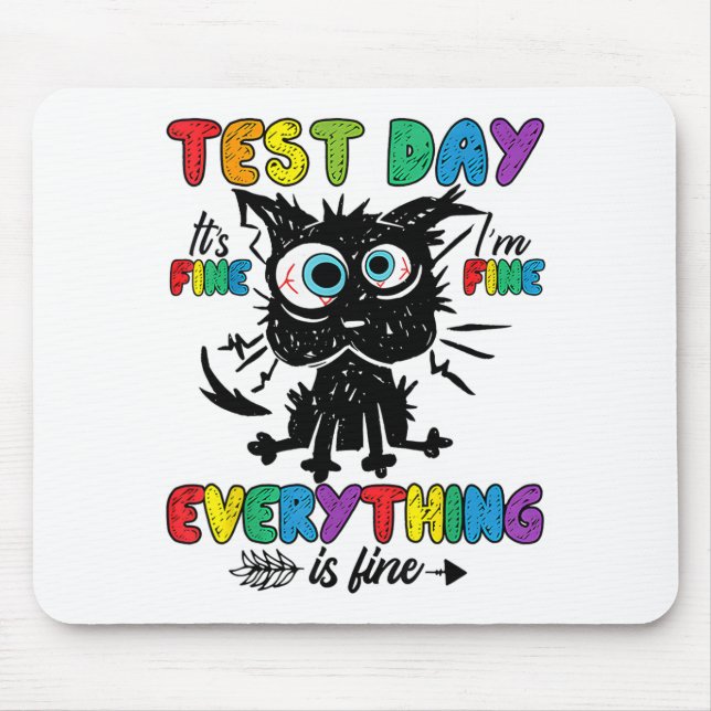 Cat Test Day It's Fine Im Fine Everything Is Fine  Mouse Pad (Front)