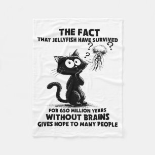 Cat The Fact That Jellyfish Have Survived For 650  Fleece Blanket