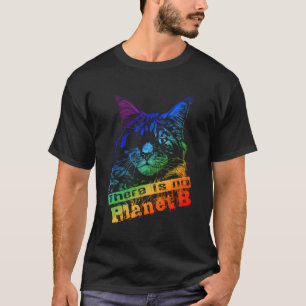 Cat There Is No Planet B - Climate Change Is Real T-Shirt