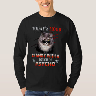 Cat Todays Mood Cranky With A Touch Of Psycho T-Shirt