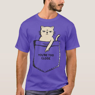 Cat too close T-Shirt