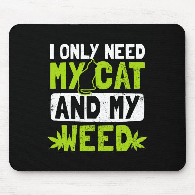 Cat Weed Design Only Need My Cat And Weed Gift  Mouse Pad (Front)