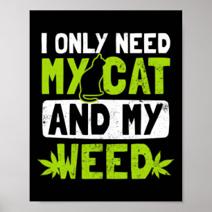 Cat Weed Design Only Need My Cat And Weed Gift Poster
