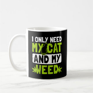 Cat Weed Only Need My Cat And Weed Coffee Mug