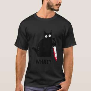 Cat What_ Funny Black Cat Shirt, Murderous Cat Wit T-Shirt