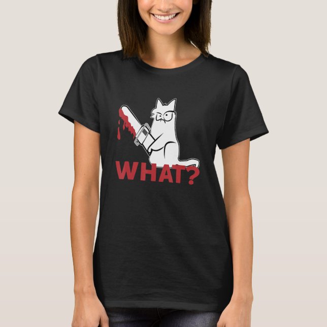 Cat What   White Cat  Murderous Cat With chainsaw T-Shirt (Front)