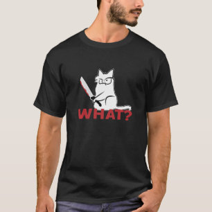 Cat What White Cat With Knife Sarcasm Murderous C T-Shirt