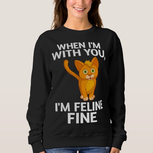 Cat When I m With You I m Feline Fine Cute Pun Sweatshirt (Front)