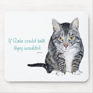 Cat Wisdom - if Cats could talk they wouldn't Mouse Pad