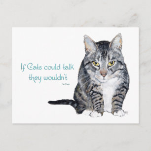 Cat Wisdom - if Cats could talk they wouldn't Postcard