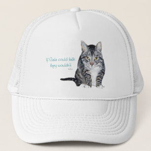 Cat Wisdom - if Cats could talk they wouldn't Trucker Hat